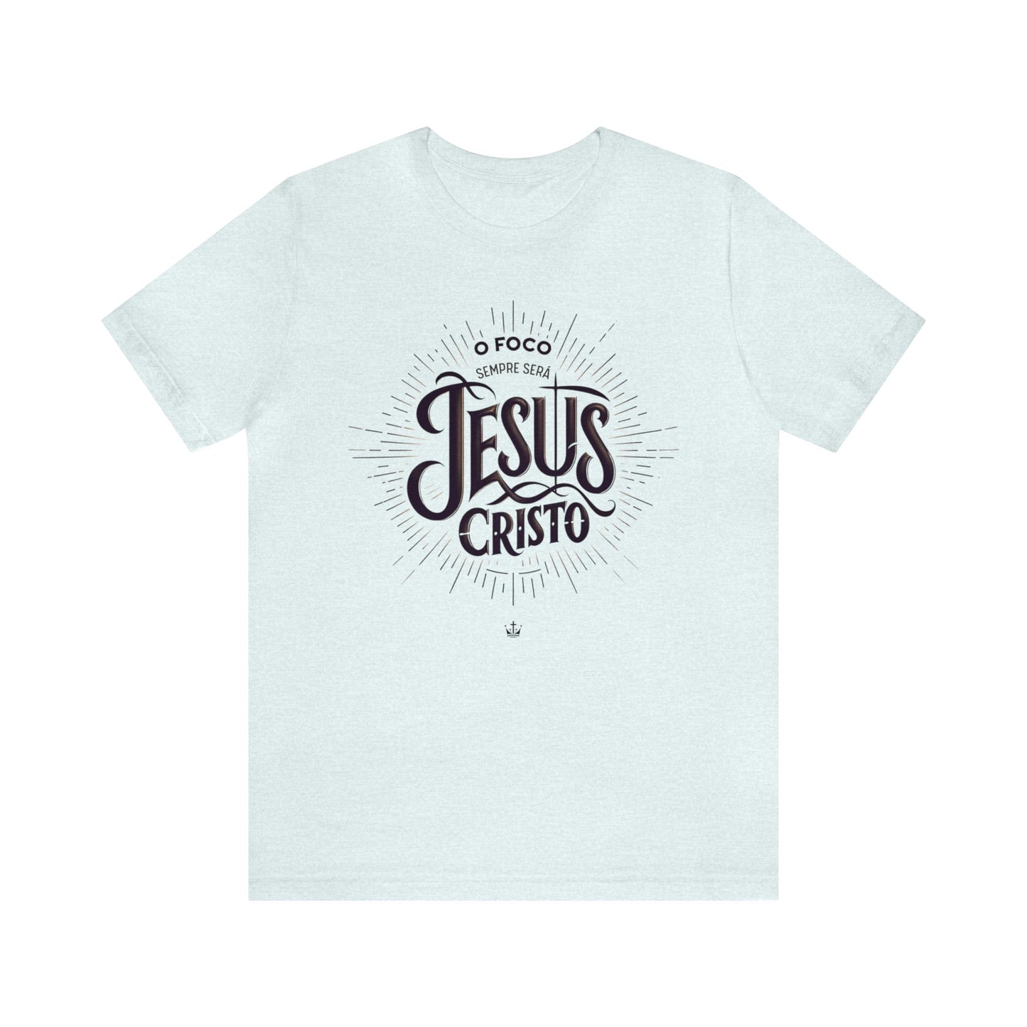 Camiseta Unissex - O Foco Sempre Será Jesus