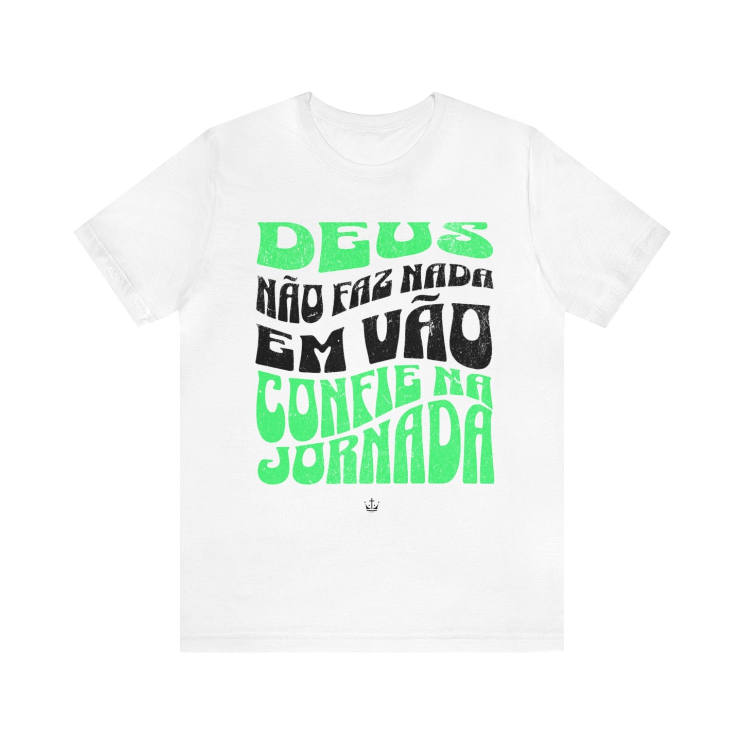 Camiseta Unissex - Deus Não Fez Nada Em Vão