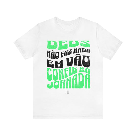 Camiseta Unissex - Deus Não Fez Nada Em Vão